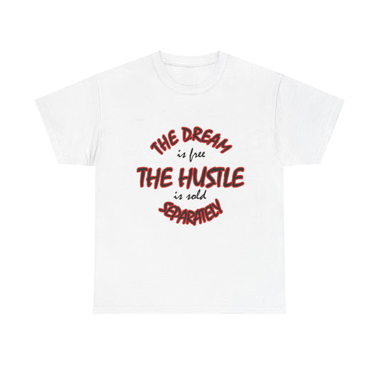 T-Shirt - The Dream Is Free But The Hustle Is Sold Separately Tee